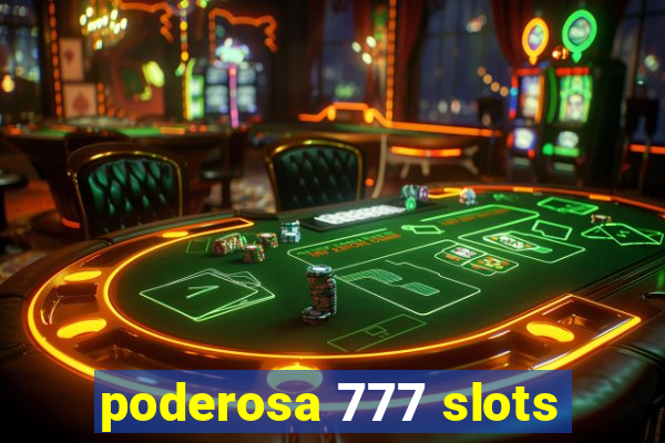 poderosa 777 slots